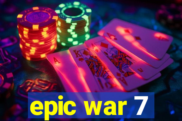 epic war 7
